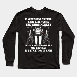 If You'Re Going To Fight Fight Like The Third Monkey Long Sleeve T-Shirt